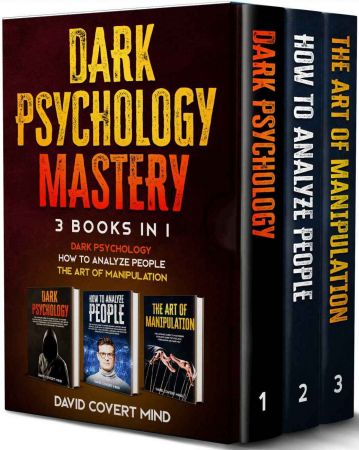 Dark Psychology Mastery: (3 books in 1): Dark Psychology - How to Analyze People - The Art of Manipulation