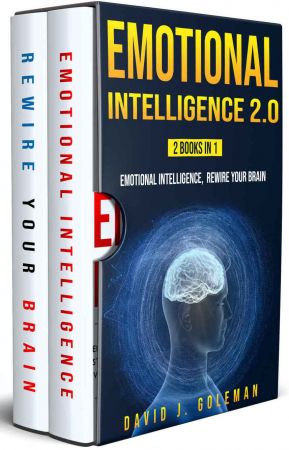 EMOTIONAL INTELLIGENCE 2.0: 2 Books in 1 -Emotional Intelligence, Rewire your Brain -Discover Why it Can Matter More than IQ, H