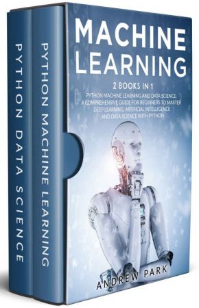 Machine Learning: 2 Books in 1: Python Machine Learning and Data Science. A Comprehensive Guide for Beginners to Master Deep Learning, Artificial Intelligence and Data Science with Python