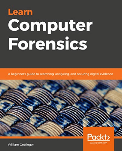 Learn Computer Forensics: A beginner's guide to searching, analyzing, and securing digital evidence