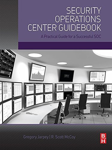 Security Operations Center Guidebook: A Practical Guide for a Successful SOC