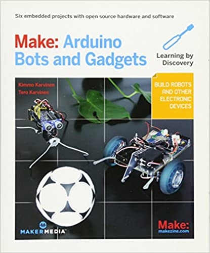 Make: Arduino Bots and Gadgets: Six Embedded Projects with Open Source Hardware and Software True PDF