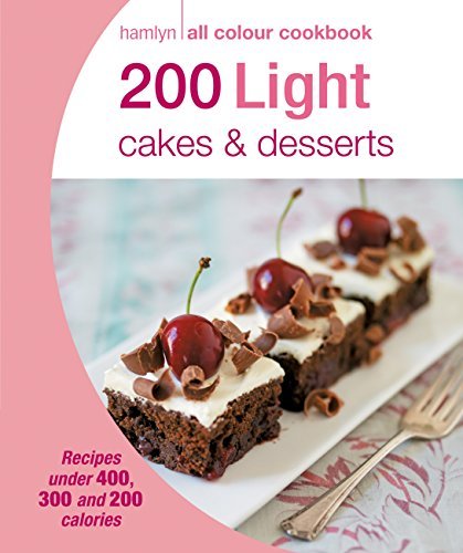200 Light Cakes &amp; Desserts: Hamlyn All Colour Cookbook