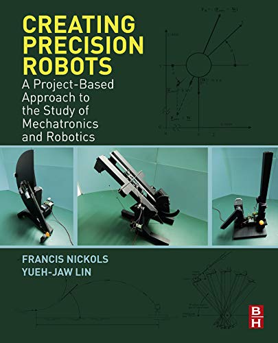 Creating Precision Robots: A Project-Based Approach to the Study of Mechatronics and Robotics (EPUB)