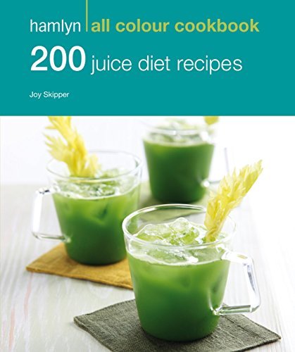 200 Juice Diet Recipes: Hamlyn All Colour Cookbook