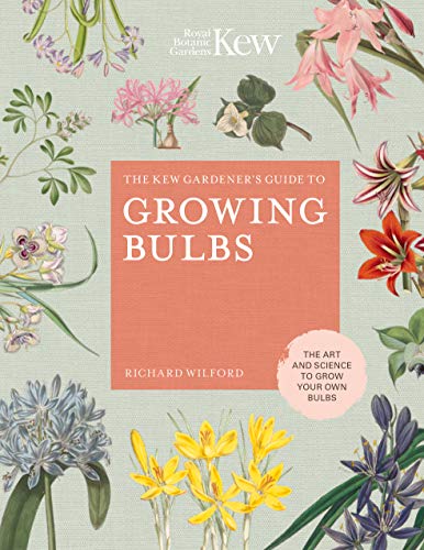 The Kew Gardener�s Guide to Growing Bulbs: The art and science to grow your own bulbs