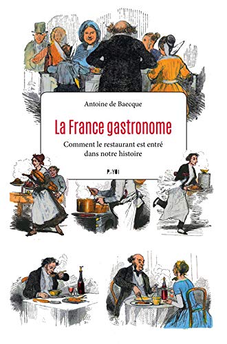 La France gastronome : Comment le restaurant est entré dans notre histoire