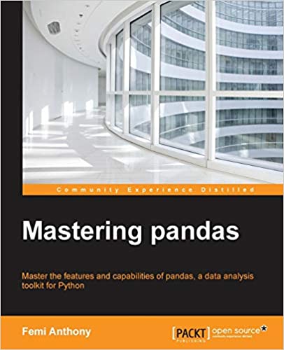 Mastering pandas: Master the features and capabilities of pandas, a data analysis toolkit for Python 