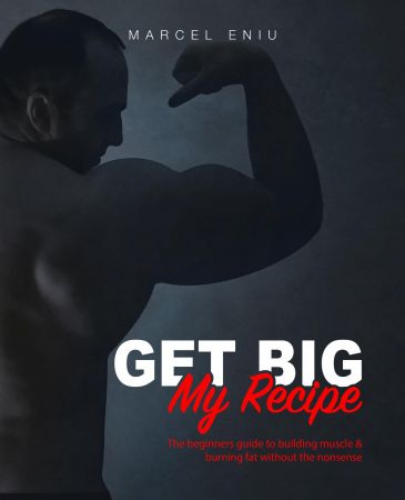 FreeCourseWeb Get Big My Recipe The beginners guide to building muscle burning fat without the nonsense