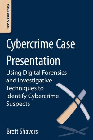 Cybercrime Case Presentation: Using Digital Forensics and Investigative Techniques to Identify Cybercrime Suspects