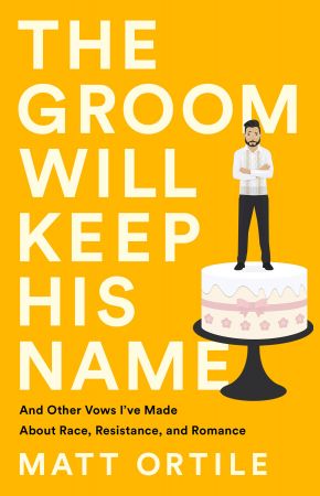FreeCourseWeb The Groom Will Keep His Name And Other Vows I ve Made About Race Resistance and Romance