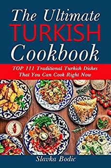 Ultimate Turkish Cookbook: TOP 111 traditional Turkish dishes that you can cook right now