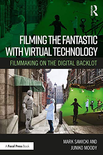 Filming the Fantastic with Virtual Technology: Filmmaking on the Digital Backlot 