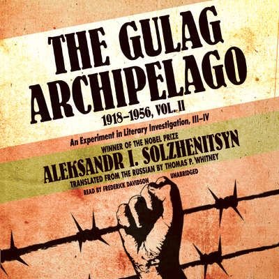The Gulag Archipelago Volume 2: An Experiment in Literary Investigation [Audiobook]