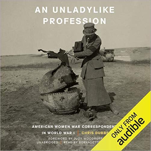 An Unladylike Profession: American Women War Correspondents in World War I [Audiobook]