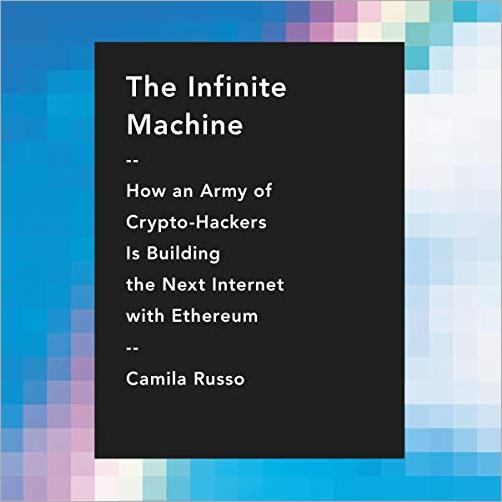 The Infinite Machine: How an Army of Crypto Hackers Is Building the Next Internet with Ethereum [Audiobook]
