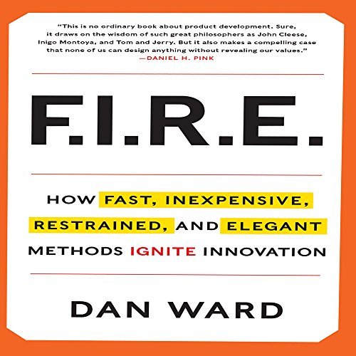 FIRE: How Fast, Inexpensive, Restrained, and Elegant Methods Ignite Innovation [Audiobook]