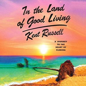 In the Land of Good Living: A Journey to the Heart of Florida [Audiobook]