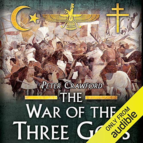 The War of the Three Gods: Romans, Persians, and the Rise of Islam [Audiobook]