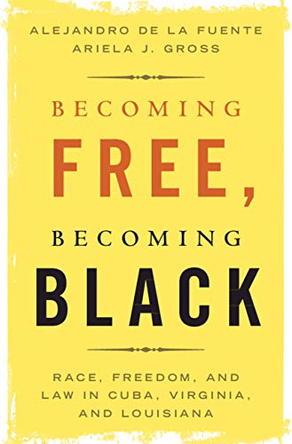 [ FreeCourseWeb ] Becoming Free, Becoming Black - Race, Freedom, and Law in Cuba, Virginia, and Louisiana