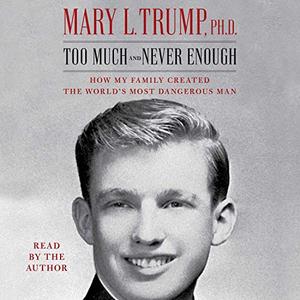 Too Much and Never Enough: How My Family Created the World's Most Dangerous Man [Audiobook]