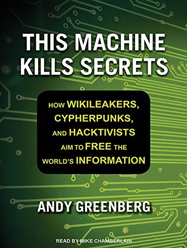 This Machine Kills Secrets: How Wikileakers, Cypherpunks, and Hacktivists Aim to Free the World's Information[Audiobook]