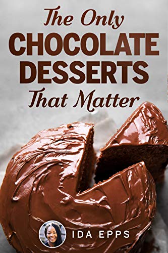 The Only Chocolate Desserts That Matter  Essential And Simple Recipes Cookbook That Will Bake You Crazy, Kindle Edition