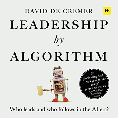 Leadership by Algorithm: Who Leads and Who Follows in the AI Era (Audiobook)