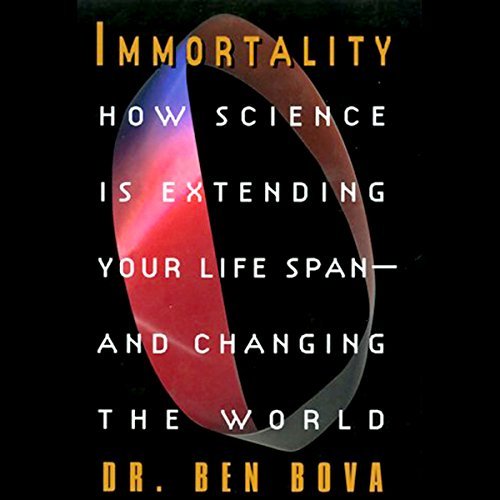 Immortality: How Science is Extending Your Life Span and Changing the World [Audiobook]