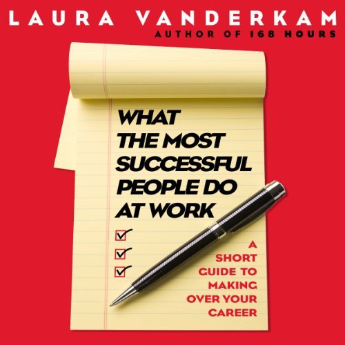 What the Most Successful People Do at Work: A Short Guide to Making over Your CareerAudiobook