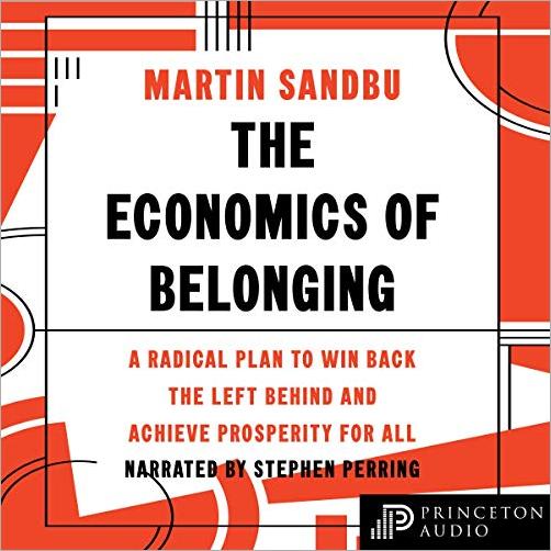 The Economics of Belonging: A Radical Plan to Win Back the Left Behind and Achieve Prosperity for All [Audiobook]