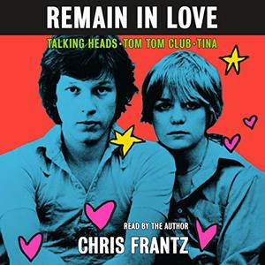 Remain in Love: Talking Heads, Tom Tom Club, Tina [Audiobook]