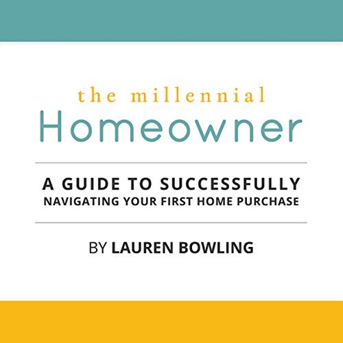The Millennial Homeowner: A Guide to Successfully Navigating Your First Home Purchase (Audiobook)