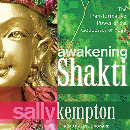 Awakening Shakti: The Transformative Power of the Goddesses of Yoga[Audiobook]