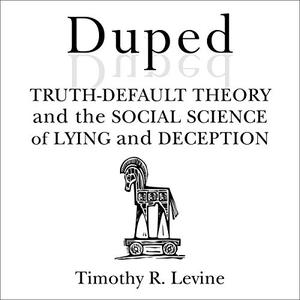 Duped: Truth Default Theory and the Social Science of Lying and Deception [Audiobook]