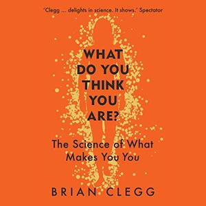 What Do You Think You Are?: The Science of What Makes You You [Audiobook]