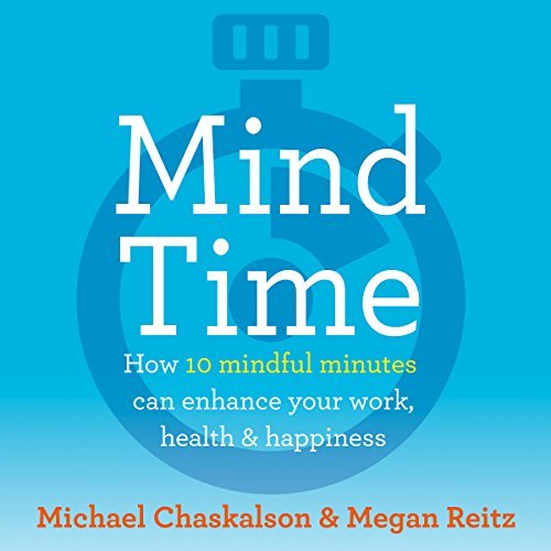 Mind Time: How Ten Mindful Minutes Can Enhance Your Work, Health and Happiness [Audiobook]