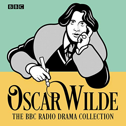 The Oscar Wilde BBC Radio Drama Collection: Five Full Cast Productions [Audiobook]