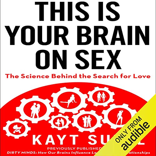 This is Your Brain on Sex: The Science Behind the Search for Love Audiobook