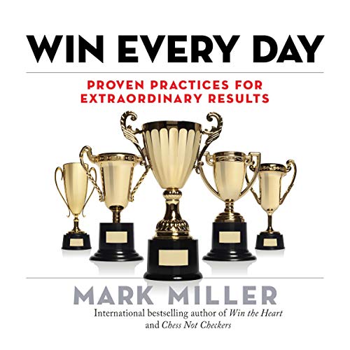 Win Every Day: Proven Practices for Extraordinary Results [Audiobook]