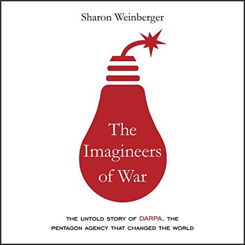 The Imagineers of War: The Untold Story of DARPA, the Pentagon Agency That Changed the World [Audiobook]