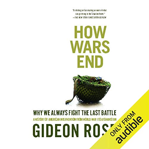 How Wars End: Why We Always Fight the Last Battle [Audiobook]