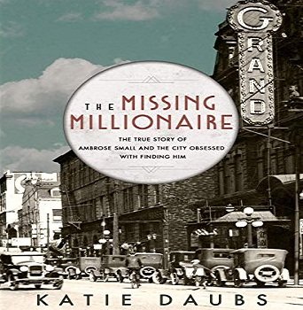 The Missing Millionaire: The True Story of Ambrose Small and the City Obsessed with Finding Him [Audiobook]