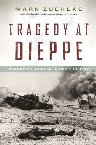 Tragedy at Dieppe: Operation Jubilee, August 19, 1942