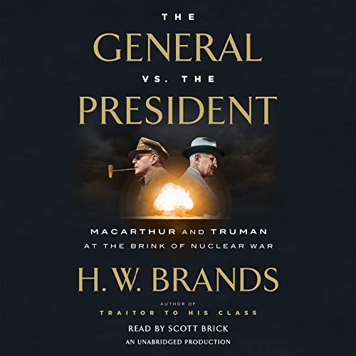 The General vs. the President: MacArthur and Truman at the Brink of Nuclear War [Audiobook]