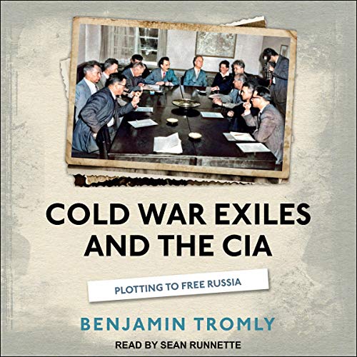 Cold War Exiles and the CIA: Plotting to Free Russia [Audiobook]