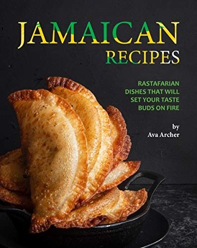 Jamaican Recipes: Rastafarian Dishes That Will Set Your Taste Buds on Fire