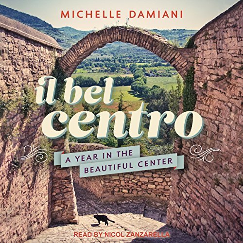 Il Bel Centro: A Year in the Beautiful Center[Audiobook]