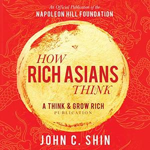 How Rich Asians Think: A Think and Grow Rich Publication [Audiobook]