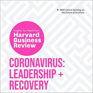 Coronavirus: Leadership and Recovery: The Insights You Need from Harvard Business Review [Audiobook]
